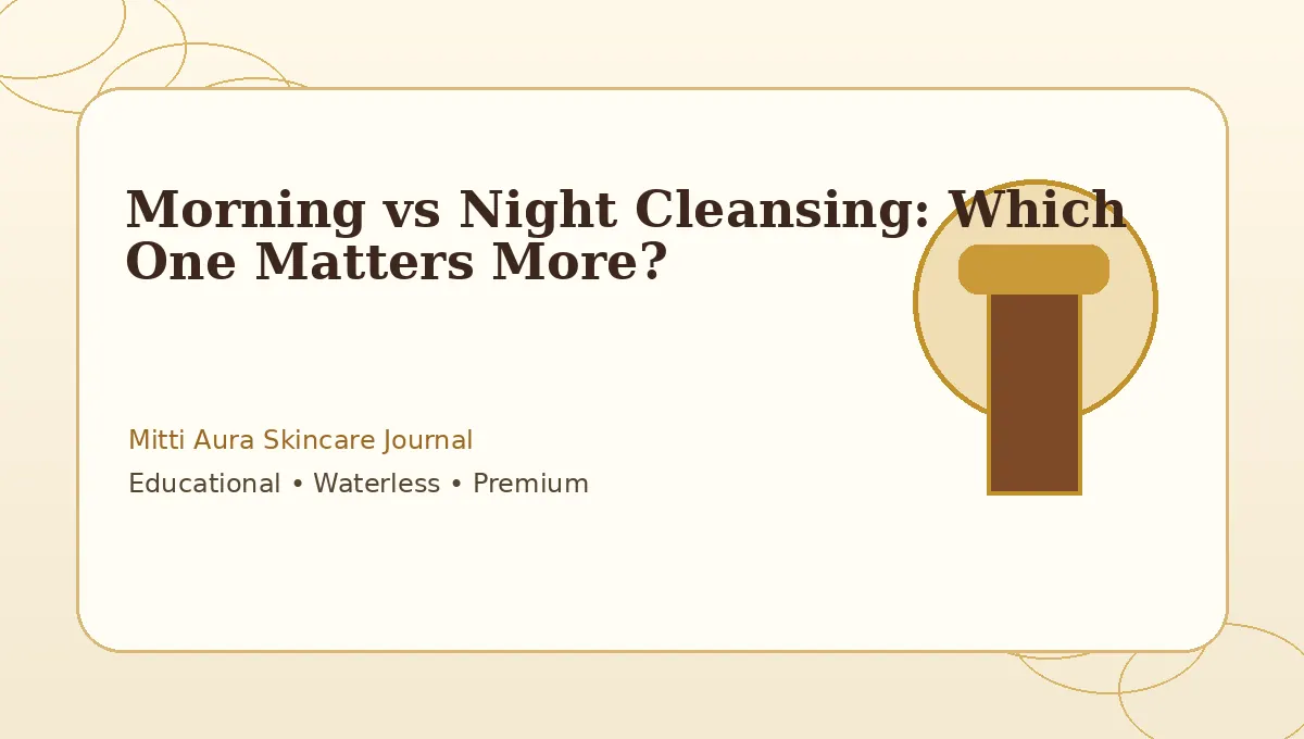 Morning vs Night Cleansing: Which One Matters More?