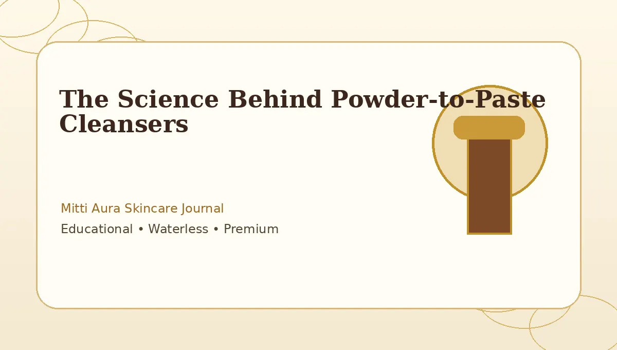 The Science Behind Powder-to-Paste Cleansers