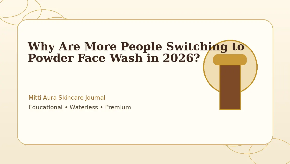 Why Are More People Switching to Powder Face Wash in 2026?